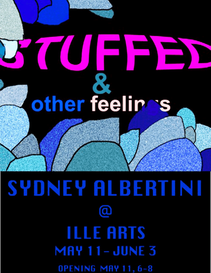 Sydney Albertini, Stuffed & other feelings, at Ille Arts, May 11-June 3, 2013, Opening May 11 6-8pm